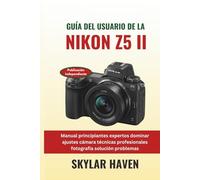 Guía del usuario de la Nikon Z5 II: Manual principiantes expertos dominar ajustes cámara técnicas profesionales fotografía solución problemas