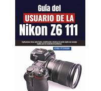 Guía del usuario de la Nikon Z6 111: Explicaciones claras sobre lentes, estabilización y técnicas de acción rápida con consejos rápidos para la resolución de problemas.
