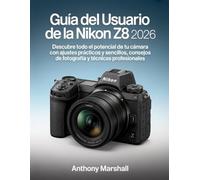 Guía del usuario de la Nikon Z8 2026: Descubre todo el potencial de tu cámara con ajustes prácticos y sencillos, consejos de fotografía y técnicas profesionales