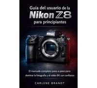 Guía del usuario de la Nikon Z8 para principiantes: El manual completo paso a paso para dominar la fotografía y el vídeo 8K con confianza