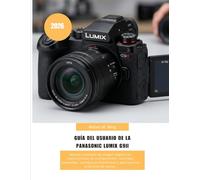 Guía del usuario de la Panasonic LUMIX G9II (2026): Manual completo de imagen digital con instrucciones de configuración, controles avanzados, ... de campo. (Camera Mastery Manual Guide)