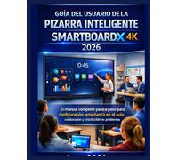 GUÍA DEL USUARIO DE LA PIZARRA INTELIGENTE SMARTBOARDX 4K 2026: El manual completo paso a paso para configuración, enseñanza en el aula, colaboración y resolución de problemas