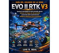 Guía del usuario de la serie EVO II RTK V3: Domine la tecnología de vuelo avanzada, ejecute misiones de mapeo de alta precisión y aproveche todo el ... artificial para drones profesionales