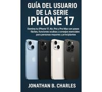 GUÍA DEL USUARIO DE LA SERIE IPHONE 17: "Domina tu iPhone 17, Air, Pro y Pro Max con pasos fáciles, funciones ocultas y consejos esenciales para personas mayores y principiantes"