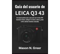 Guía del usuario de Leica Q3 43: Un manual práctico paso a paso para usar la lente APO-Summicron 43mm, configurar la cámara, enfocar, grabar en 8K y dominar funciones avanzadas.