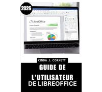 GUÍA DEL USUARIO DE LIBREOFFICE 2026: Un manual paso a paso para la productividad diaria con trucos prácticos para documentos, hojas de cálculo y presentaciones