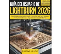 GUÍA DEL USUARIO DE LIGHTBURN 2026: Tutoriales prácticos sobre diseño y control de láser para grabados nítidos, cortes limpios y flujos de trabajo de taller fiables.