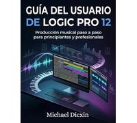 Guía del usuario de Logic Pro 12: Producción musical paso a paso para principiantes y profesionales