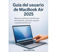 Guía del usuario de MacBook Air 2025: Manual simplificado del M4 para principiantes, personas mayores y usuarios primerizos