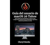 Guía del usuario de macOS 26 Tahoe: Guía completa para principiantes y expertos sobre configuración, funciones de IA, productividad, seguridad y solución de problemas en tu Mac
