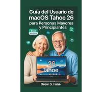 Guía del Usuario de macOS Tahoe 26 para Personas Mayores y Principiantes: Manual completo y fácil de seguir con pasos claros, consejos prácticos y ... Phones and Gadgets for Seniors and Beginners)