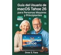 Guía del Usuario de macOS Tahoe 26 para Personas Mayores y Principiantes: Manual completo y fácil de seguir con pasos claros, consejos prácticos y trucos útiles para dominar tu Mac sin complicaciones.