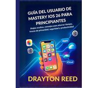 Guía del Usuario de Mastery IOS 26 para Principiantes: Atajos ocultos, consejos para ahorrar tiempo, trucos de privacidad, seguridad y productividad