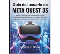 Guía del usuario de Meta Quest 3s: Manual esencial de VR, realidad mixta, fitness, seguimiento manual y funciones avanzadas-ideal para gamers, principiantes y entusiastas de la tecnología.