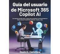 Guía del usuario de Microsoft 365 Copilot Ai: Un manual sencillo paso a paso para aumentar la productividad en Word, Excel, PowerPoint, Outlook, Teams y más
