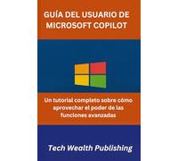 Guía del usuario de Microsoft Copilot: Un tutorial completo sobre cómo aprovechar el poder de las funciones avanzadas