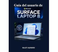 Guía del usuario de Microsoft Surface Laptop 8: Un manual sencillo y práctico para la configuración, personalización, gestión de archivos, seguridad y funciones inteligentes