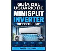 GUÍA DEL USUARIO DE MINISPLIT INVERTER 2026-2027: Instalación, Configuración y Mantenimiento de tu Sistema de Aire Acondicionado en el Hogar