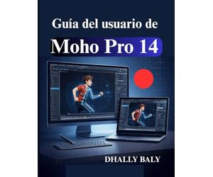 Guía del usuario de Moho Pro 14: Manual para principiantes de animación de personajes 2D y rigging de huesos inteligente