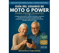 Guía Del Usuario De Moto G Power Para Principiantes: Configuración sencilla, consejos esenciales, soluciones de solución de problemas y optimización del rendimiento para una mayor duración