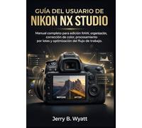 Guía del usuario de Nikon NX Studio: Manual completo para edición RAW, organización, corrección de color, procesamiento por lotes y optimización del flujo de trabajo