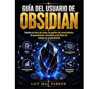 Guía del usuario de Obsidian: Domina la toma de notas, la gestión del conocimiento, el pensamiento conectado y los flujos de trabajo de productividad.
