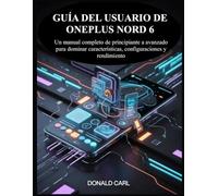GUÍA DEL USUARIO DE ONEPLUS NORD 6: Un manual completo de principiante a avanzado para dominar características, configuraciones y rendimiento