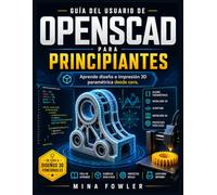 Guía del usuario de OpenSCAD para principiantes: Aprende diseño e impresión 3D paramétrica desde cero.