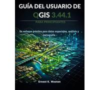 Guía del usuario de QGIS 3.44.1 para principiantes: Un enfoque práctico para datos espaciales, análisis y cartografía