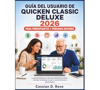 GUÍA DEL USUARIO DE QUICKEN CLASSIC DELUXE 2026 PARA PRINCIPIANTES Y PERSONAS MAYORES: La guía ilustrada paso a paso para administrar el dinero, ... tomar el control total de su vida financiera.