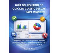 Guía del usuario de Quicken Classic Deluxe para Windows: Configuración paso a paso, categorización inteligente, presupuestos, informes y resolución de ... principiantes y usuarios avanzados [R65.29]