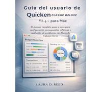Guía del usuario de Quicken Classic Deluxe V8.4.1 para Mac: El manual completo paso a paso para configuración, presupuestos, informes y resolución de problemas con flujos de trabajo claros