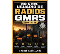 Guía del Usuario de Radios GMRS 2026-2027: Comunicación de Emergencia y Supervivencia para Familias, Autocaravanas y Aventuras al Aire Libre