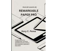 Guía del usuario de REMARKABLE PAPER PRO: Comprensión de la configuración, escritura, administración de archivos, sincronización y atención a largo plazo