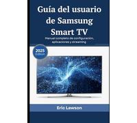 Guía del usuario de Samsung Smart TV: Manual completo de configuración, aplicaciones y streaming (edición 2025)