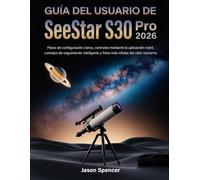Guía del usuario de SeeStar S30 Pro 2026: Pasos de configuración claros, controles mediante la aplicación móvil, consejos de seguimiento inteligente y fotos más nítidas del cielo nocturno