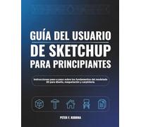 Guía del usuario de SketchUp para principiantes: Instrucciones paso a paso sobre los fundamentos del modelado 3D para diseño, maquetación y carpintería.