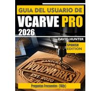 GUÍA DEL USUARIO DE VCARVE PRO 2026: Guía paso a paso para dominar las trayectorias de fresado en V con fresadora CNC, velocidades de avance y proyectos reales.