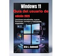 Guía del usuario de Windows 11 (edición 2025): Lecciones actualizadas, nuevas funciones, consejos y habilidades esenciales
