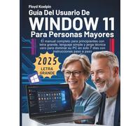 Guía Del Usuario De Windows 11 Para Personas Mayores: El manual completo para principiantes con letra grande, lenguaje simple y jerga técnica cero ... en solo 7 días con instrucciones paso a paso