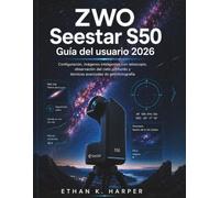Guía del usuario de ZWO Seestar S50 2026: Configuración, Captura Inteligente con Telescopio, Observación del Espacio Profundo y Técnicas Avanzadas de Astrofotografía