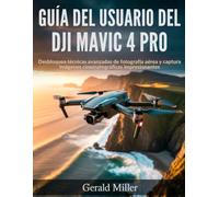 Guía del usuario del DJI Mavic 4 Pro: Desbloquea técnicas avanzadas de fotografía aérea y captura imágenes cinematográficas impresionantes