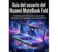 Guía del usuario del Huawei MateBook Fold: El manual completo paso a paso para dominar su PC plegable con HarmonyOS 5