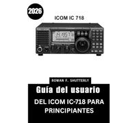 Guía del usuario del ICOM IC-718 para principiantes (2026): Domina todas las funciones con consejos y trucos de expertos creados para ayudar a las ... y a los nuevos aficionados a la radio.