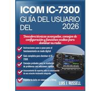 GUÍA DEL USUARIO DEL ICOM IC-7300 2026: Descubra técnicas avanzadas, consejos de configuración y funciones ocultas para dominar su radio