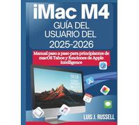 GUÍA DEL USUARIO DEL IMAC M4 (2025-2026): Manual paso a paso para principiantes de macOS Tahoe y funciones de Apple Intelligence