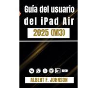 Guía del usuario del iPad Air 2025 (M3): Un manual paso a paso para principiantes y usuarios avanzados con consejos para configurar y dominar el iPad Air de 7.ª generación con facilidad