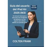 Guía del usuario del iPad Air 2025 (M3): Un manual visual paso a paso para una navegación sin esfuerzo y un uso experto de la última tableta con pantalla táctil