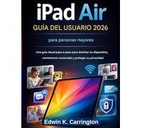 Guía del usuario del iPad Air 2026 para personas mayores: Una guía visual paso a paso para dominar su dispositivo, mantenerse conectado y proteger su privacidad