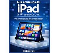 Guía del usuario del iPad de 11.ª generación (A16): Desde la configuración inicial hasta las funciones avanzadas: una guía de usuario completa para el iPad de 11.ª generación (A16)